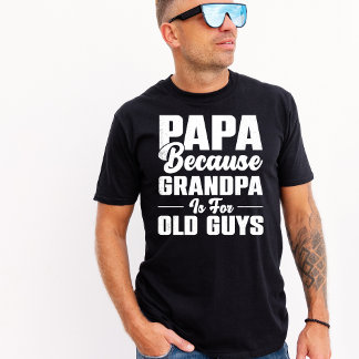  papa omdat opa voor oude jongens is t-shirt