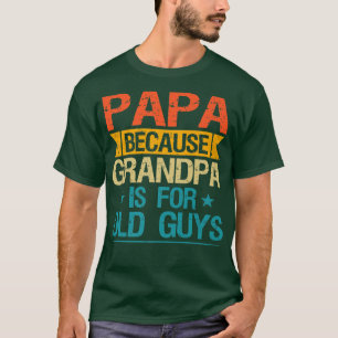 Papa omdat opa voor oude jongens is... t-shirt
