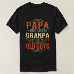 Papa omdat Opa voor Oude jongens Vaderdag is T-shirt