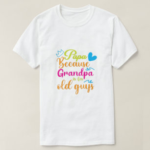 Papa Omdat Opa Voor Oude Mannen Is T-Shirt