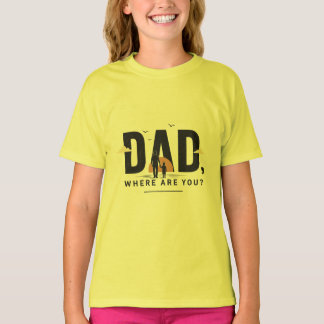 Papa, Où es-tu ? T-shirt | Citation Émotionnelle p