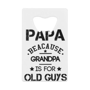 Papa Parce que Grand-papa C'est Pour Les Vieux Gar