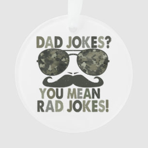 Papa plaisante, tu veux dire des blagues de rad ; 