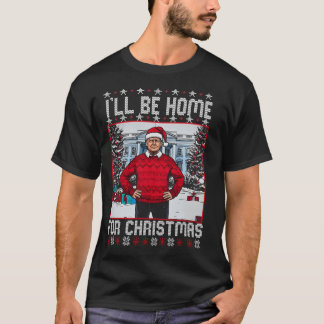 Papa Thuis Trump Ik Ben Thuis Voor Kerst Trum T-shirt