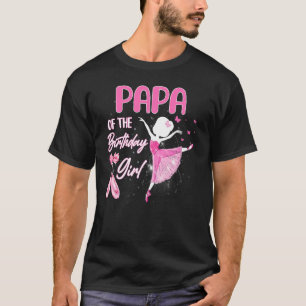 Papa van de Birthday Girl Ballerina Ballet T-shirt