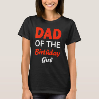  papa van het verjaardagsmeisje voor mannen vrouwe t-shirt