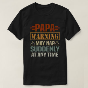 Papa Waarschuwing kan op elk moment plotseling oph T-shirt