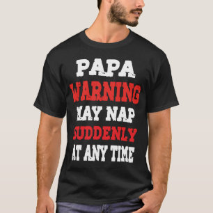 Papa Waarschuwing Kan Plotseling Overal Een Dutje T-shirt