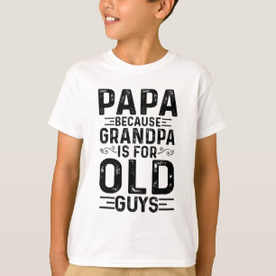 Papa, want opa is voor oude jongens.. grappige vad t-shirt