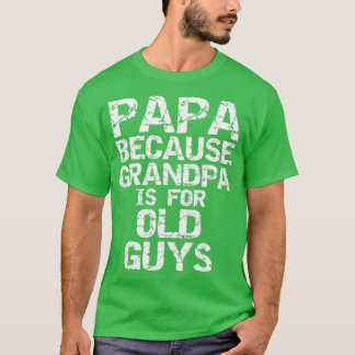 Papa, want opa is voor oude jongens.. t-shirt