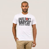 Papa's Don't Babysit, het heet Ouderschap T-Shirt (Voorkant volledig)