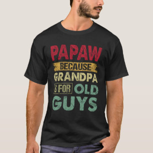 Papaw omdat opa is voor oude kerels grappige vader t-shirt