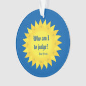 Pape Francis Quote, qui suis moi à juger ? (devant)