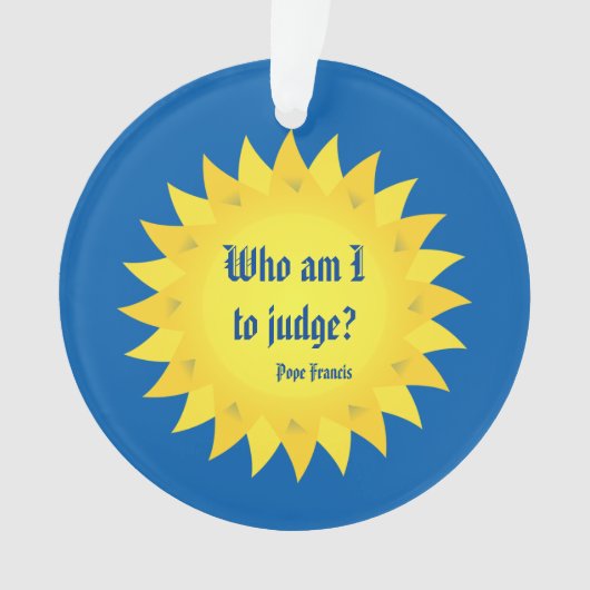 Pape Francis Quote, qui suis moi à juger ? (devant)