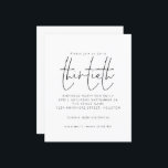 Papier Budget Black White Script 30th Birthday Invitation<br><div class="desc">Budget Simple Noir Blanc Script 30e Anniversaire Fête Invitation. Un prix économique PETIT 4, 5 po x 5, 6 po alternatif. Disponible dans un STOCK CARTE SEMI GLOSS 110 lb qui est l'option par défaut (recommandé pour les invitations, similaire à l'épaisseur d'une carte postale), OU un STOCK PAPIER THINNER SATIN...</div>