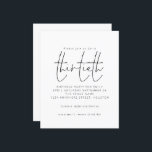 Papier Budget Black White Script 30th Birthday Invitation<br><div class="desc">Budget Simple Noir Blanc Script 30e Anniversaire Fête Invitation. Un prix économique PETIT 4, 5 po x 5, 6 po alternatif. Disponible dans un STOCK CARTE SEMI GLOSS 110 lb qui est l'option par défaut (recommandé pour les invitations, similaire à l'épaisseur d'une carte postale), OU un STOCK PAPIER THINNER SATIN...</div>