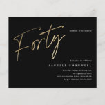 Papier Budget Script Black Gold 40th Birthday Invitation<br><div class="desc">L'invitation minimaliste moderne 40e anniversaire comprend stylé faux feuille d'or numéro écriture manuscrite Forty et vos détails de fête en serif classique sur couleur arrière - plan noire, simple et élégant, grande surprise adulte jalon invitation anniversaire pour les hommes et les femmes. la couleur arrière - plan noir peut être...</div>