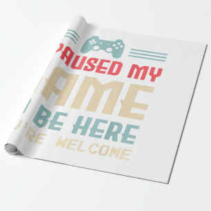 Papier Cadeau J'ai mis mon jeu en pause pour être ici, de rien R