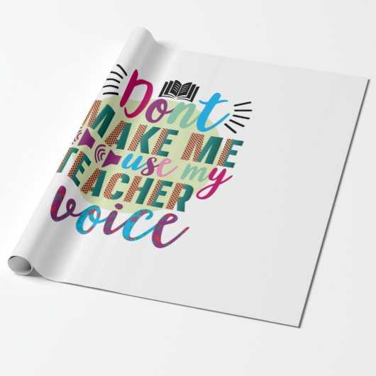 Papier Cadeau L'Enseignant Ne Me Fait Pas Utiliser Ma Voix D'Ens (Déroulé)