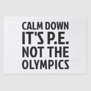 Papier Mousseline Calm Down It's PE Not The Olympics Physique Educat