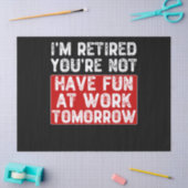 Papier Mousseline Je suis à la retraite Vous n'êtes pas amusé au tra (Artisanat)
