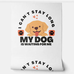 Papier Peint Je ne peux pas rester longtemps, mon chien m'atten
