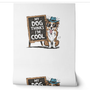 Papier Peint Le berger australien My Dog pense que je suis Cool