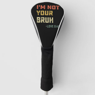 Paps man, ik ben niet jouw gabber, lief man golfheadcover