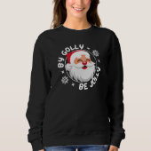 Par Golly Be Jolly Cute Père Noël Sweatshirt de No (Devant)