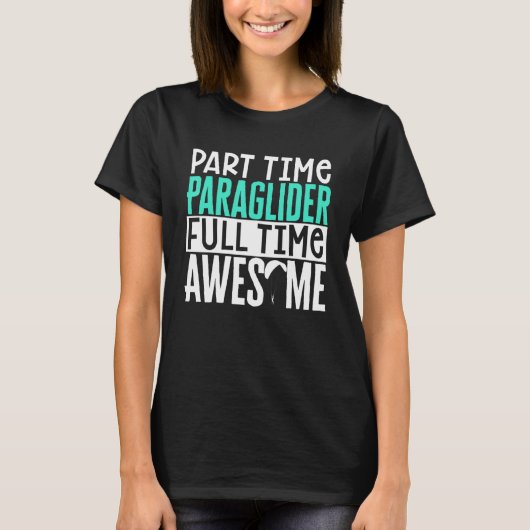 Paragliding Part Time Paraglider Full Time Awesome T-shirt (Voorkant)