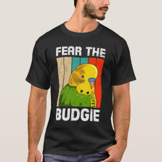 Parakeet Birds Fear The Budgie Bird Owner Bird T-shirt