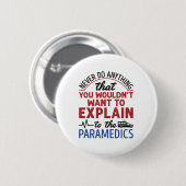 Paramedic EMT EMS Funny Exclear to Paramedics Ronde Button 5,7 Cm (Voorkant /achterkant)