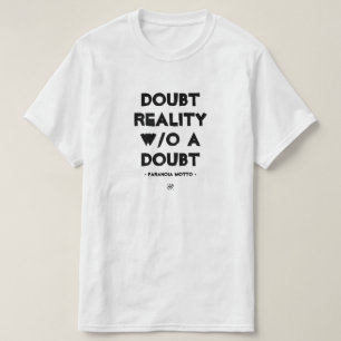 Paranoia motto: "Twijfel de realiteit zonder twijf T-shirt