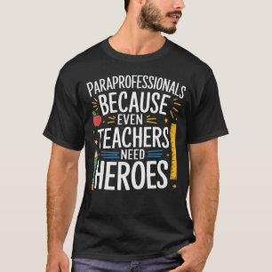 Paraprofessionals Omdat zelfs leraren helden nodig T-shirt