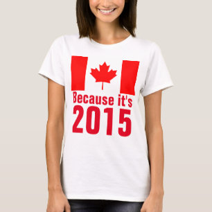 Parce que c'est le T-shirt CANADA 2015