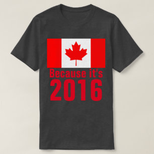 Parce que c'est le T-shirt CANADA 2016
