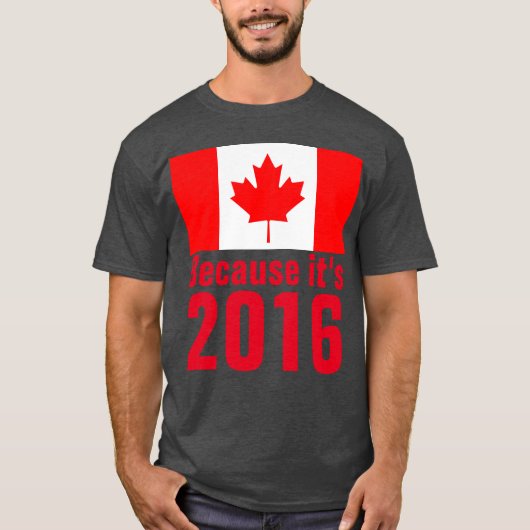 Parce que c'est le T-shirt CANADA 2016 (Devant)
