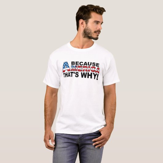 Parce que l'Amérique T-shirt drôle (Devant entier)
