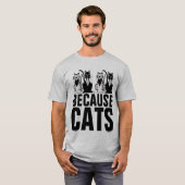 PARCE QUE LES CHATS T-shirts drôles de chats (Devant entier)