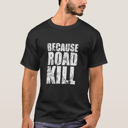 Parce que T-shirt Roadkill (Devant)