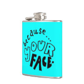 Parce que Votre Flasque de Visage (Gauche)