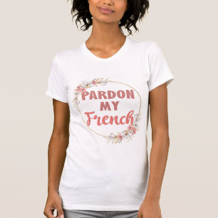Pardon My French - Funny French T-shirt