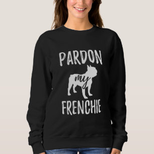 Pardon My Frenchie French Bulldog Hooded Sweater