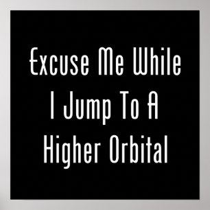 Pardon, terwijl ik naar een hogere orbitaal ga poster