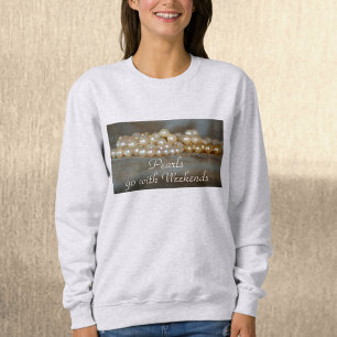 Parels Ga met Weekends Leuk Sweatshirt