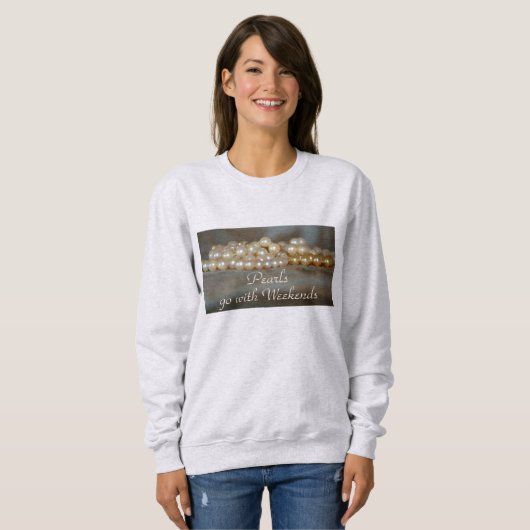  Parels Ga met Weekends Leuk Sweatshirt (Voorkant volledig)