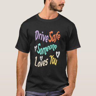 Parentes Quote Drive Safe Iemand houdt van je Co T-shirt