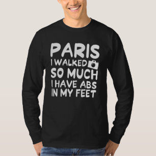 Parijs Ik Heb Zoveel Gelopen Dat Ik Abs In Mijn Vo T-shirt