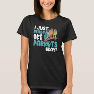 Parrot Paraket ik hou echt van Parrots oké T-shirt