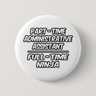 Part-time beheerder. Assistent...fulltime Ninja Ronde Button 5,7 Cm
